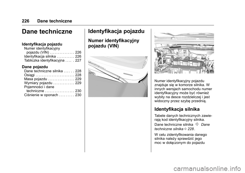 OPEL KARL 2016  Instrukcja obsługi (in Polish) OPEL Karl Owner Manual (GMK-Localizing-EU LHD-9231167) - 2016 -
CRC - 9/9/15
226 Dane techniczne
Dane techniczne
Identyfikacja pojazdu
Numer identyfikacyjnypojazdu (VIN) . . . . . . . . . . . . . . . 