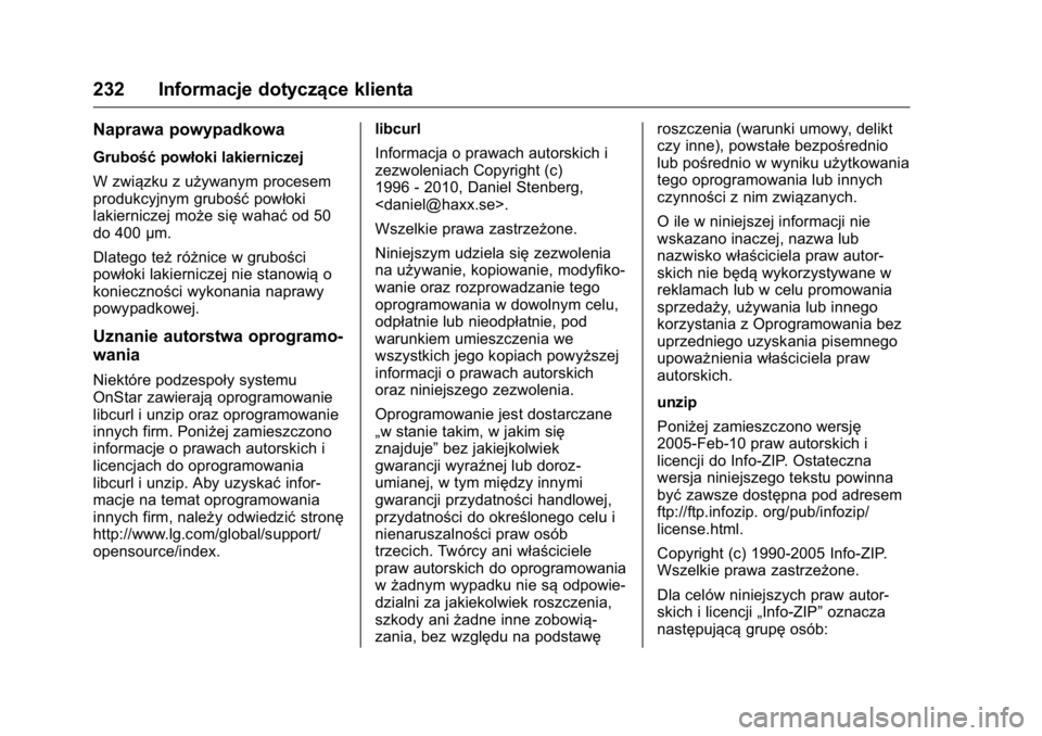 OPEL KARL 2016  Instrukcja obsługi (in Polish) OPEL Karl Owner Manual (GMK-Localizing-EU LHD-9231167) - 2016 -
CRC - 9/9/15
232 Informacje dotyczące klienta
Naprawa powypadkowa
Grubośćpowłoki lakierniczej
W związku z używanym procesem
produk