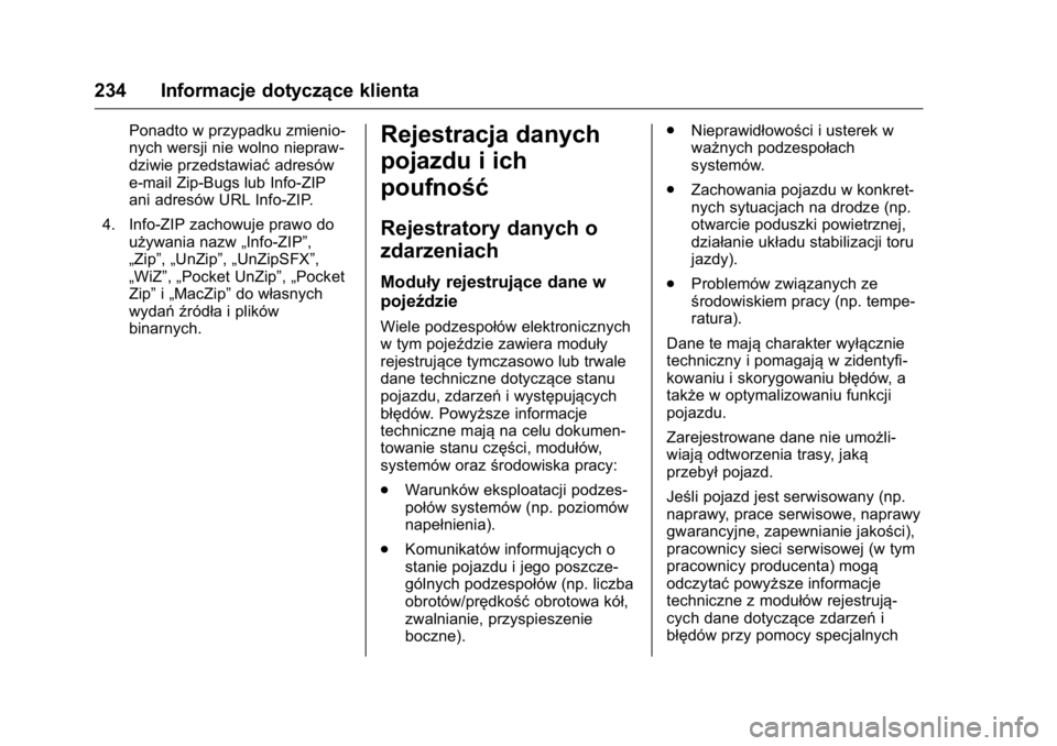 OPEL KARL 2016  Instrukcja obsługi (in Polish) OPEL Karl Owner Manual (GMK-Localizing-EU LHD-9231167) - 2016 -
CRC - 9/9/15
234 Informacje dotyczące klienta
Ponadto w przypadku zmienio-
nych wersji nie wolno niepraw-
dziwie przedstawiaćadresów
