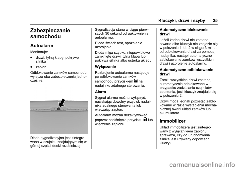 OPEL KARL 2016  Instrukcja obsługi (in Polish) OPEL Karl Owner Manual (GMK-Localizing-EU LHD-9231167) - 2016 -
CRC - 9/9/15
Kluczyki, drzwi i szyby 25
Zabezpieczanie
samochodu
Autoalarm
Monitoruje:
.drzwi, tylną klapę, pokrywę
silnika
. zapłon