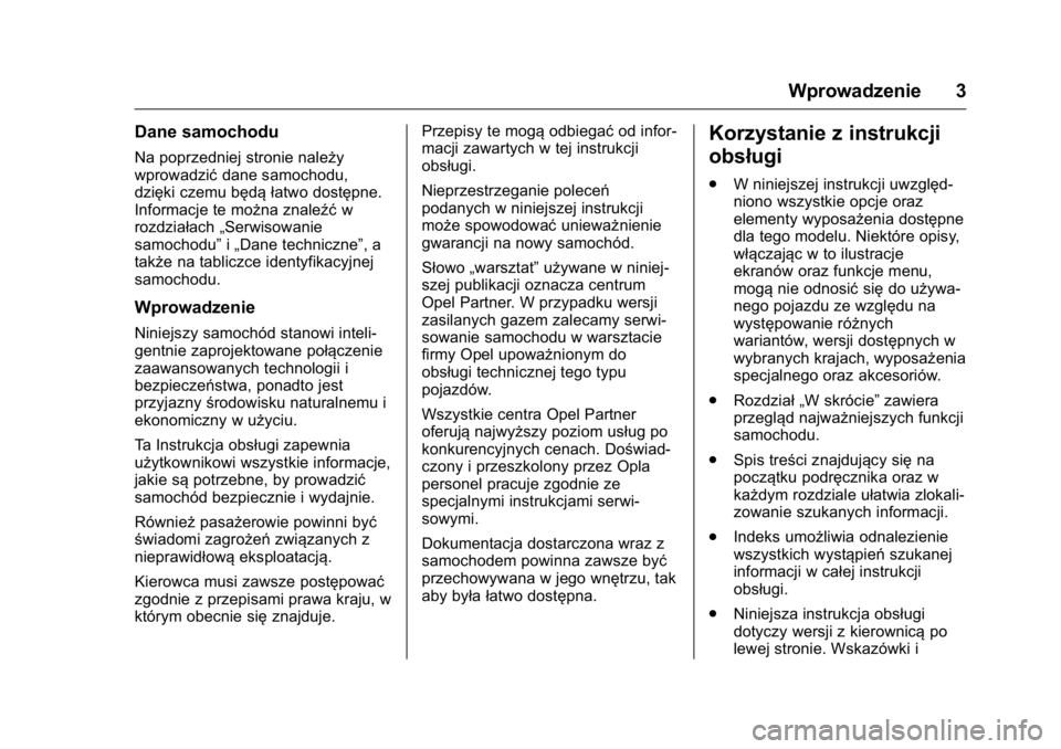 OPEL KARL 2016  Instrukcja obsługi (in Polish) OPEL Karl Owner Manual (GMK-Localizing-EU LHD-9231167) - 2016 -
CRC - 9/9/15
Wprowadzenie 3
Dane samochodu
Na poprzedniej stronie należy
wprowadzićdane samochodu,
dzięki czemu będą łatwo dostęp