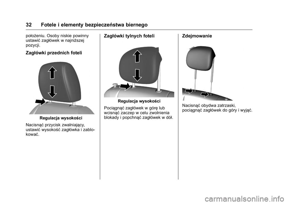 OPEL KARL 2016 Instrukcja obsługi (in Polish) OPEL Karl Owner Manual (GMK-Localizing-EU LHD-9231167) - 2016 -
CRC - 9/9/15
32 Fotele i elementy bezpieczeństwa biernego
położeniu. Osoby niskie powinny
ustawićzagłówek w najniższej
pozycji.
Z OPEL KARL 2016 Instrukcja obsługi (in Polish) OPEL Karl Owner Manual (GMK-Localizing-EU LHD-9231167) - 2016 -
CRC - 9/9/15
32 Fotele i elementy bezpieczeństwa biernego
położeniu. Osoby niskie powinny
ustawićzagłówek w najniższej
pozycji.
Z