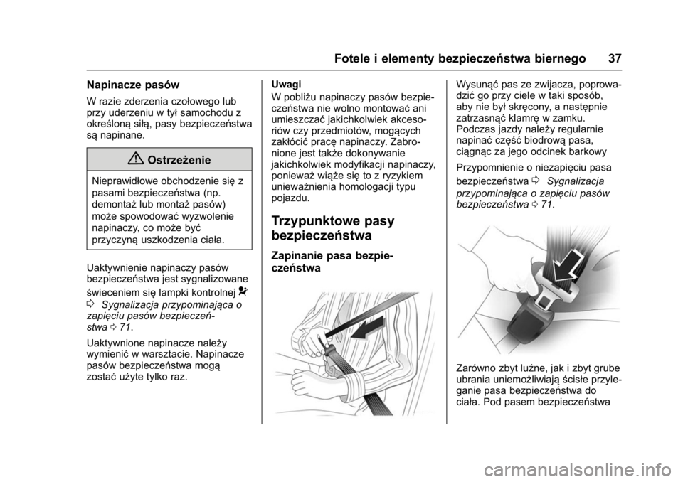 OPEL KARL 2016 Instrukcja obsługi (in Polish) OPEL Karl Owner Manual (GMK-Localizing-EU LHD-9231167) - 2016 -
CRC - 9/9/15
Fotele i elementy bezpieczeństwa biernego 37
Napinacze pasów
W razie zderzenia czołowego lub
przy uderzeniu w tyłsamoch OPEL KARL 2016 Instrukcja obsługi (in Polish) OPEL Karl Owner Manual (GMK-Localizing-EU LHD-9231167) - 2016 -
CRC - 9/9/15
Fotele i elementy bezpieczeństwa biernego 37
Napinacze pasów
W razie zderzenia czołowego lub
przy uderzeniu w tyłsamoch