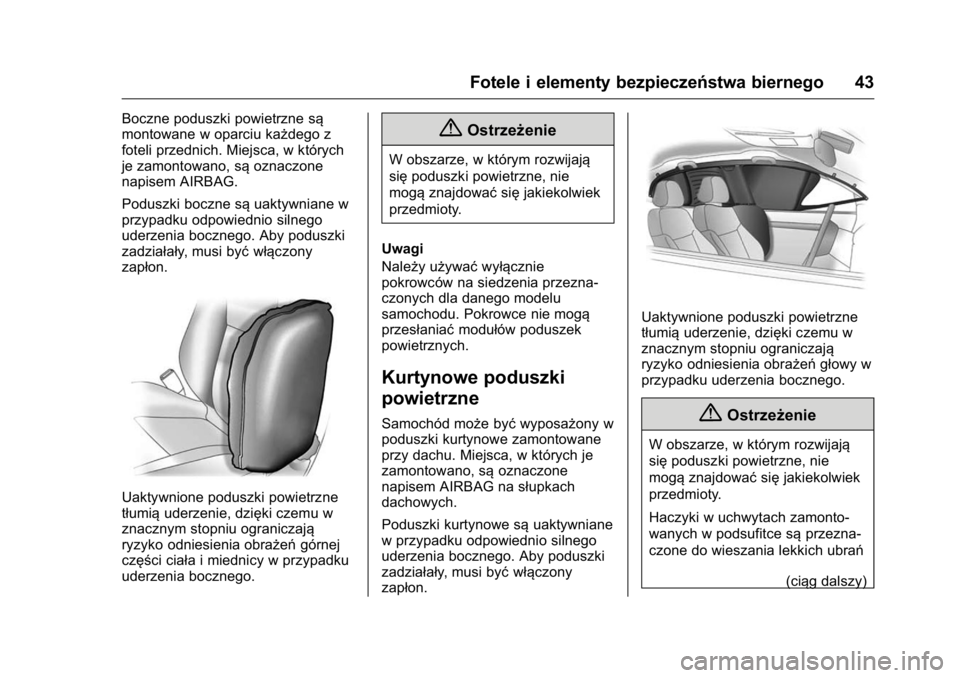 OPEL KARL 2016  Instrukcja obsługi (in Polish) OPEL Karl Owner Manual (GMK-Localizing-EU LHD-9231167) - 2016 -
CRC - 9/9/15
Fotele i elementy bezpieczeństwa biernego 43
Boczne poduszki powietrzne są
montowane w oparciu każdego z
foteli przednic