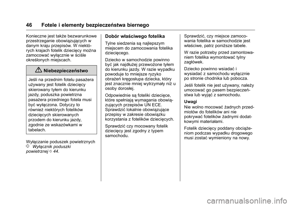 OPEL KARL 2016  Instrukcja obsługi (in Polish) OPEL Karl Owner Manual (GMK-Localizing-EU LHD-9231167) - 2016 -
CRC - 9/9/15
46 Fotele i elementy bezpieczeństwa biernego
Konieczne jest także bezwarunkowe
przestrzeganie obowiązujących w
danym kr