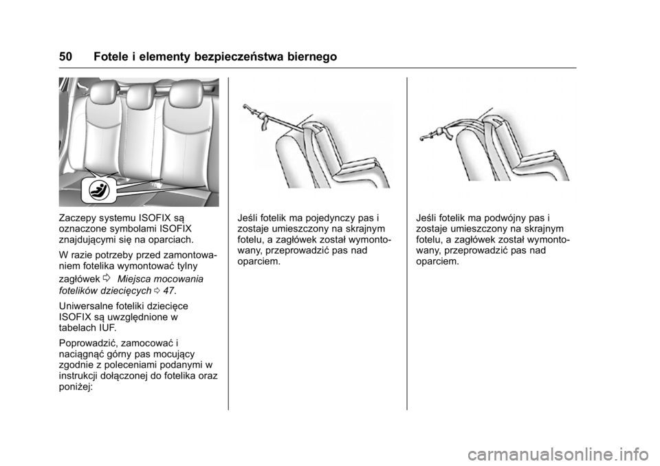 OPEL KARL 2016  Instrukcja obsługi (in Polish) OPEL Karl Owner Manual (GMK-Localizing-EU LHD-9231167) - 2016 -
CRC - 9/9/15
50 Fotele i elementy bezpieczeństwa biernego
Zaczepy systemu ISOFIX są
oznaczone symbolami ISOFIX
znajdującymi sięna op