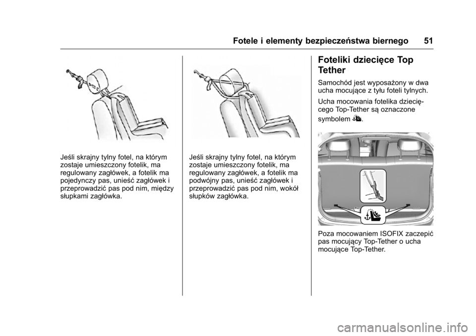 OPEL KARL 2016  Instrukcja obsługi (in Polish) OPEL Karl Owner Manual (GMK-Localizing-EU LHD-9231167) - 2016 -
CRC - 9/9/15
Fotele i elementy bezpieczeństwa biernego 51
Jeśli skrajny tylny fotel, na którym
zostaje umieszczony fotelik, ma
regulo