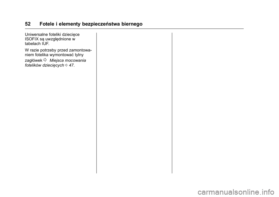 OPEL KARL 2016  Instrukcja obsługi (in Polish) OPEL Karl Owner Manual (GMK-Localizing-EU LHD-9231167) - 2016 -
CRC - 9/9/15
52 Fotele i elementy bezpieczeństwa biernego
Uniwersalne foteliki dziecięce
ISOFIX sąuwzględnione w
tabelach IUF.
W raz