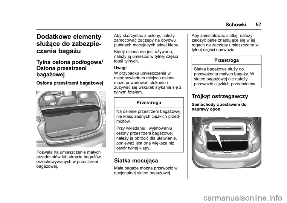 OPEL KARL 2016  Instrukcja obsługi (in Polish) OPEL Karl Owner Manual (GMK-Localizing-EU LHD-9231167) - 2016 -
CRC - 9/9/15
Schowki 57
Dodatkowe elementy
służące do zabezpie-
czania bagażu
Tylna osłona podłogowa/
Osłona przestrzeni
bagażow