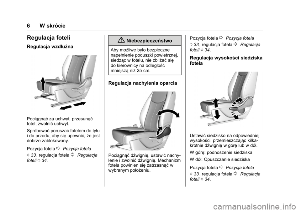 OPEL KARL 2016  Instrukcja obsługi (in Polish) OPEL Karl Owner Manual (GMK-Localizing-EU LHD-9231167) - 2016 -
CRC - 9/9/15
6 W skrócie
Regulacja foteli
Regulacja wzdłużna
Pociągnąćza uchwyt, przesunąć
fotel, zwolnić uchwyt.
Spróbować p