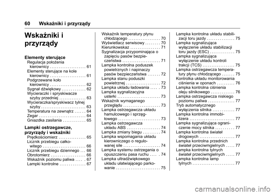 OPEL KARL 2016 Instrukcja obsługi (in Polish) OPEL Karl Owner Manual (GMK-Localizing-EU LHD-9231167) - 2016 -
CRC - 9/9/15
60 Wskaźniki i przyrządy
Wskaźniki i
przyrządy
Elementy sterujące
Regulacja położeniakierownicy . . . . . . . . . . OPEL KARL 2016 Instrukcja obsługi (in Polish) OPEL Karl Owner Manual (GMK-Localizing-EU LHD-9231167) - 2016 -
CRC - 9/9/15
60 Wskaźniki i przyrządy
Wskaźniki i
przyrządy
Elementy sterujące
Regulacja położeniakierownicy . . . . . . . . . .