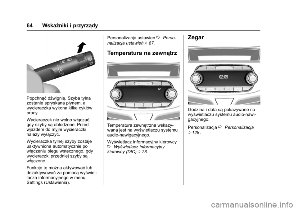 OPEL KARL 2016  Instrukcja obsługi (in Polish) OPEL Karl Owner Manual (GMK-Localizing-EU LHD-9231167) - 2016 -
CRC - 9/9/15
64 Wskaźniki i przyrządy
Popchnąćdźwignię. Szyba tylna
zostanie spryskana płynem, a
wycieraczka wykona kilka cyklów