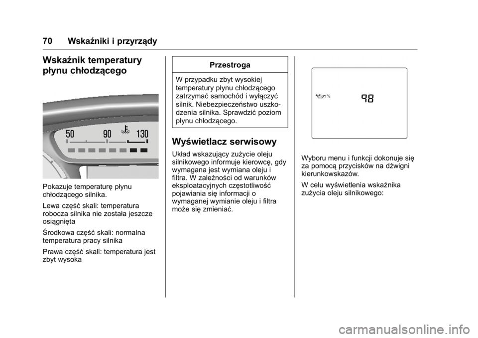 OPEL KARL 2016 Instrukcja obsługi (in Polish) OPEL Karl Owner Manual (GMK-Localizing-EU LHD-9231167) - 2016 -
CRC - 9/9/15
70 Wskaźniki i przyrządy
Wskaźnik temperatury
płynu chłodzącego
Pokazuje temperaturępłynu
chłodzącego silnika.
Le OPEL KARL 2016 Instrukcja obsługi (in Polish) OPEL Karl Owner Manual (GMK-Localizing-EU LHD-9231167) - 2016 -
CRC - 9/9/15
70 Wskaźniki i przyrządy
Wskaźnik temperatury
płynu chłodzącego
Pokazuje temperaturępłynu
chłodzącego silnika.
Le