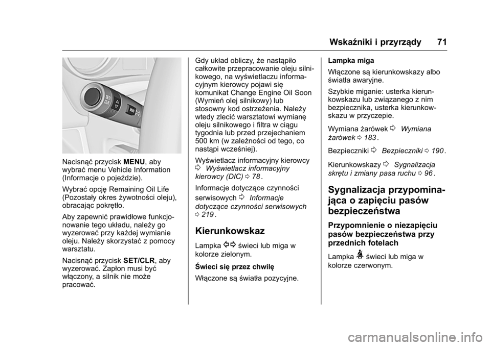 OPEL KARL 2016 Instrukcja obsługi (in Polish) OPEL Karl Owner Manual (GMK-Localizing-EU LHD-9231167) - 2016 -
CRC - 9/9/15
Wskaźniki i przyrządy 71
NacisnąćprzyciskMENU, aby
wybrać menu Vehicle Information
(Informacje o pojeździe).
Wybrać OPEL KARL 2016 Instrukcja obsługi (in Polish) OPEL Karl Owner Manual (GMK-Localizing-EU LHD-9231167) - 2016 -
CRC - 9/9/15
Wskaźniki i przyrządy 71
NacisnąćprzyciskMENU, aby
wybrać menu Vehicle Information
(Informacje o pojeździe).
Wybrać