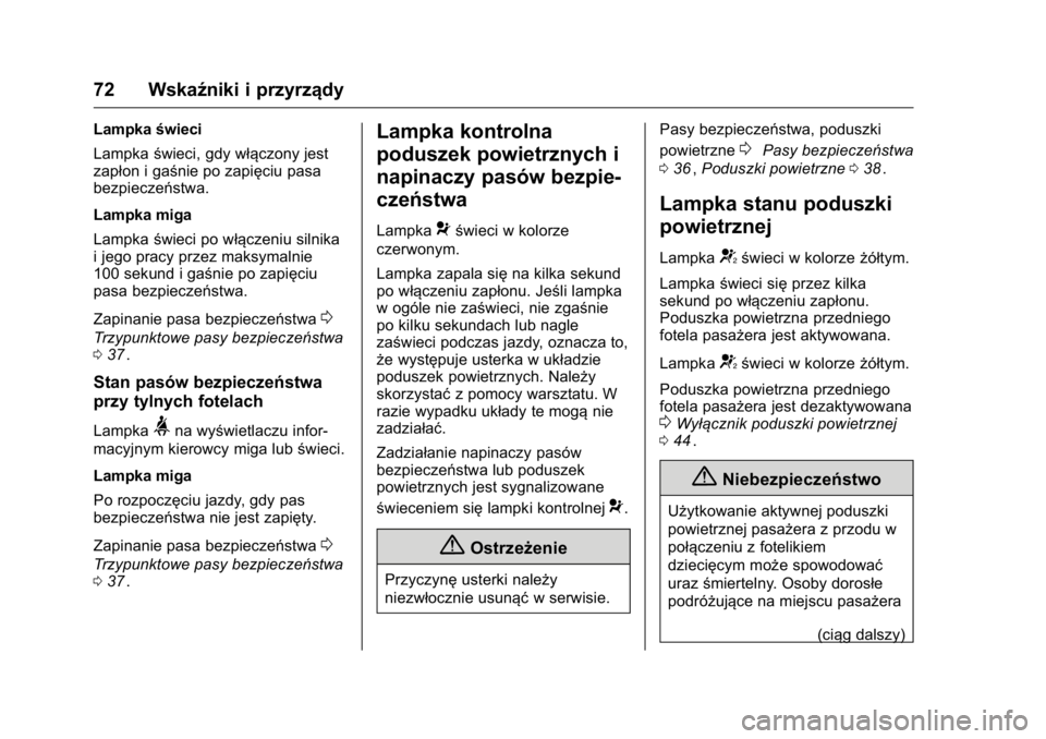 OPEL KARL 2016 Instrukcja obsługi (in Polish) OPEL Karl Owner Manual (GMK-Localizing-EU LHD-9231167) - 2016 -
CRC - 9/9/15
72 Wskaźniki i przyrządy
Lampkaświeci
Lampka świeci, gdy włączony jest
zapłon i gaśnie po zapięciu pasa
bezpiecze OPEL KARL 2016 Instrukcja obsługi (in Polish) OPEL Karl Owner Manual (GMK-Localizing-EU LHD-9231167) - 2016 -
CRC - 9/9/15
72 Wskaźniki i przyrządy
Lampkaświeci
Lampka świeci, gdy włączony jest
zapłon i gaśnie po zapięciu pasa
bezpiecze