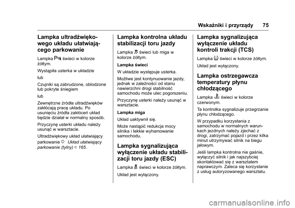OPEL KARL 2016 Instrukcja obsługi (in Polish) OPEL Karl Owner Manual (GMK-Localizing-EU LHD-9231167) - 2016 -
CRC - 9/9/15
Wskaźniki i przyrządy 75
Lampka ultradźwięko-
wego układu ułatwiają-
cego parkowanie
LampkaXświeci w kolorze
żół OPEL KARL 2016 Instrukcja obsługi (in Polish) OPEL Karl Owner Manual (GMK-Localizing-EU LHD-9231167) - 2016 -
CRC - 9/9/15
Wskaźniki i przyrządy 75
Lampka ultradźwięko-
wego układu ułatwiają-
cego parkowanie
LampkaXświeci w kolorze
żół