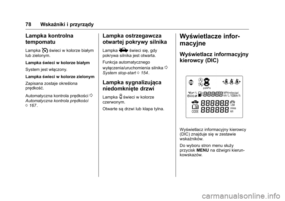OPEL KARL 2016 Instrukcja obsługi (in Polish) OPEL Karl Owner Manual (GMK-Localizing-EU LHD-9231167) - 2016 -
CRC - 9/9/15
78 Wskaźniki i przyrządy
Lampka kontrolna
tempomatu
LampkaIświeci w kolorze białym
lub zielonym.
Lampka świeci w kolor OPEL KARL 2016 Instrukcja obsługi (in Polish) OPEL Karl Owner Manual (GMK-Localizing-EU LHD-9231167) - 2016 -
CRC - 9/9/15
78 Wskaźniki i przyrządy
Lampka kontrolna
tempomatu
LampkaIświeci w kolorze białym
lub zielonym.
Lampka świeci w kolor