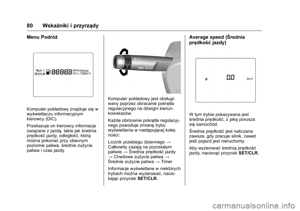 OPEL KARL 2016 Instrukcja obsługi (in Polish) OPEL Karl Owner Manual (GMK-Localizing-EU LHD-9231167) - 2016 -
CRC - 9/9/15
80 Wskaźniki i przyrządy
Menu Podróż
Komputer pokładowy znajduje sięw
wyświetlaczu informacyjnym
kierowcy (DIC).
Prz OPEL KARL 2016 Instrukcja obsługi (in Polish) OPEL Karl Owner Manual (GMK-Localizing-EU LHD-9231167) - 2016 -
CRC - 9/9/15
80 Wskaźniki i przyrządy
Menu Podróż
Komputer pokładowy znajduje sięw
wyświetlaczu informacyjnym
kierowcy (DIC).
Prz