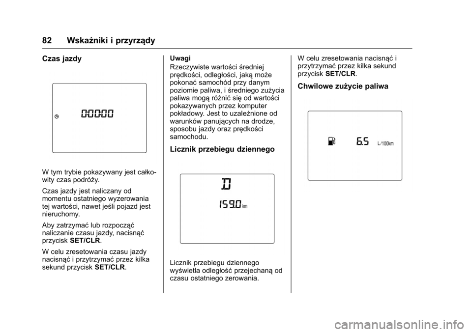 OPEL KARL 2016 Instrukcja obsługi (in Polish) OPEL Karl Owner Manual (GMK-Localizing-EU LHD-9231167) - 2016 -
CRC - 9/9/15
82 Wskaźniki i przyrządy
Czas jazdy
W tym trybie pokazywany jest całko-
wity czas podróży.
Czas jazdy jest naliczany o OPEL KARL 2016 Instrukcja obsługi (in Polish) OPEL Karl Owner Manual (GMK-Localizing-EU LHD-9231167) - 2016 -
CRC - 9/9/15
82 Wskaźniki i przyrządy
Czas jazdy
W tym trybie pokazywany jest całko-
wity czas podróży.
Czas jazdy jest naliczany o