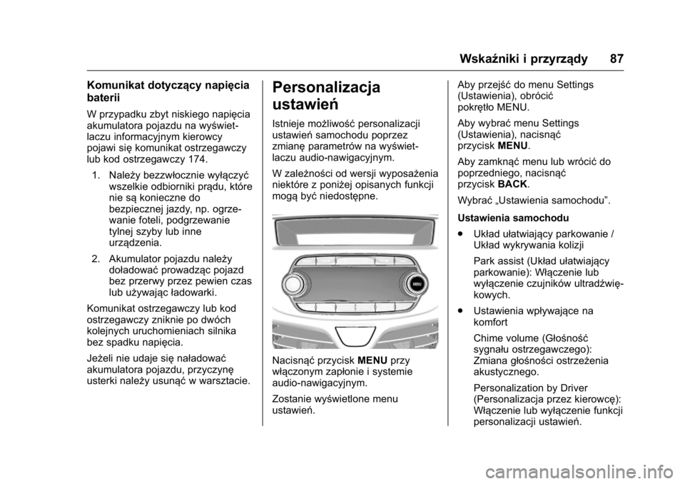 OPEL KARL 2016 Instrukcja obsługi (in Polish) OPEL Karl Owner Manual (GMK-Localizing-EU LHD-9231167) - 2016 -
CRC - 9/9/15
Wskaźniki i przyrządy 87
Komunikat dotyczący napięcia
baterii
W przypadku zbyt niskiego napięcia
akumulatora pojazdu n OPEL KARL 2016 Instrukcja obsługi (in Polish) OPEL Karl Owner Manual (GMK-Localizing-EU LHD-9231167) - 2016 -
CRC - 9/9/15
Wskaźniki i przyrządy 87
Komunikat dotyczący napięcia
baterii
W przypadku zbyt niskiego napięcia
akumulatora pojazdu n