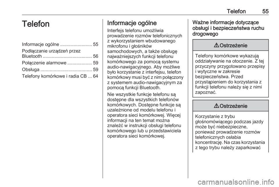 OPEL KARL 2017.5  Instrukcja obsługi systemu audio-nawigacyjnego (in Polish) Telefon55TelefonInformacje ogólne........................55
Podłączanie urządzeń przez Bluetooth ...................................... 56
Połączenie alarmowe ................... 59
Obsługa ..