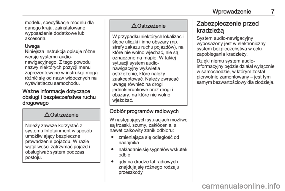 OPEL KARL 2017.5  Instrukcja obsługi systemu audio-nawigacyjnego (in Polish) Wprowadzenie7modelu, specyfikacje modelu dla
danego kraju, zainstalowane
wyposażenie dodatkowe lub
akcesoria.
Uwaga
Niniejsza instrukcja opisuje różne
wersje systemu audio-
nawigacyjnego. Z tego po
