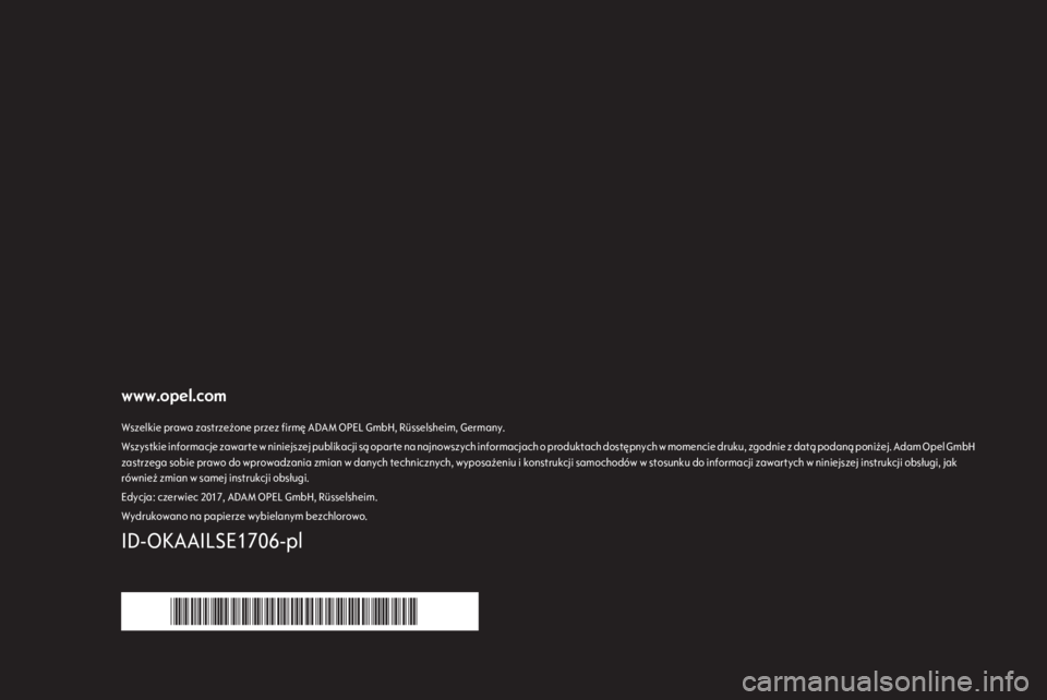 OPEL KARL 2018 Instrukcja obsługi systemu audio-nawigacyjnego (in Polish) www.opel.comWszelkie prawa zastrzeżone przez firmę ADAM OPEL GmbH, Rüsselsheim, Germany.Wszystkie informacje zawarte w niniejszej publikacji są oparte na najnowszych informacjach o produktach dost OPEL KARL 2018 Instrukcja obsługi systemu audio-nawigacyjnego (in Polish) www.opel.comWszelkie prawa zastrzeżone przez firmę ADAM OPEL GmbH, Rüsselsheim, Germany.Wszystkie informacje zawarte w niniejszej publikacji są oparte na najnowszych informacjach o produktach dost