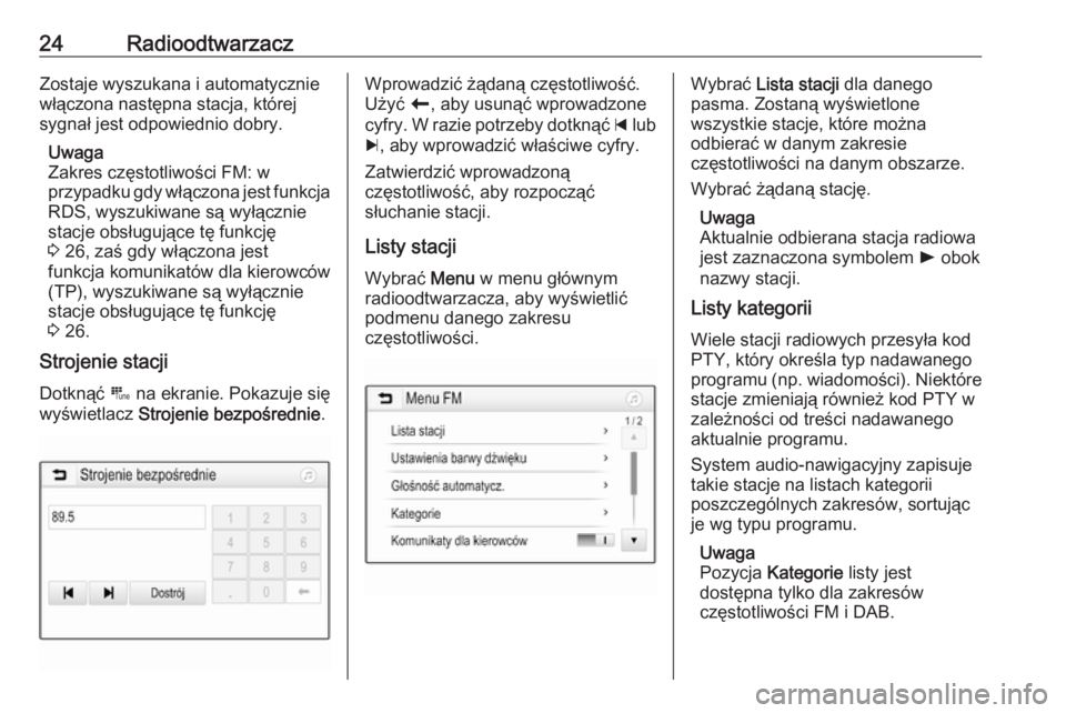 OPEL KARL 2018  Instrukcja obsługi systemu audio-nawigacyjnego (in Polish) 24RadioodtwarzaczZostaje wyszukana i automatycznie
włączona następna stacja, której
sygnał jest odpowiednio dobry.
Uwaga
Zakres częstotliwości FM: w
przypadku gdy włączona jest funkcja
RDS, w