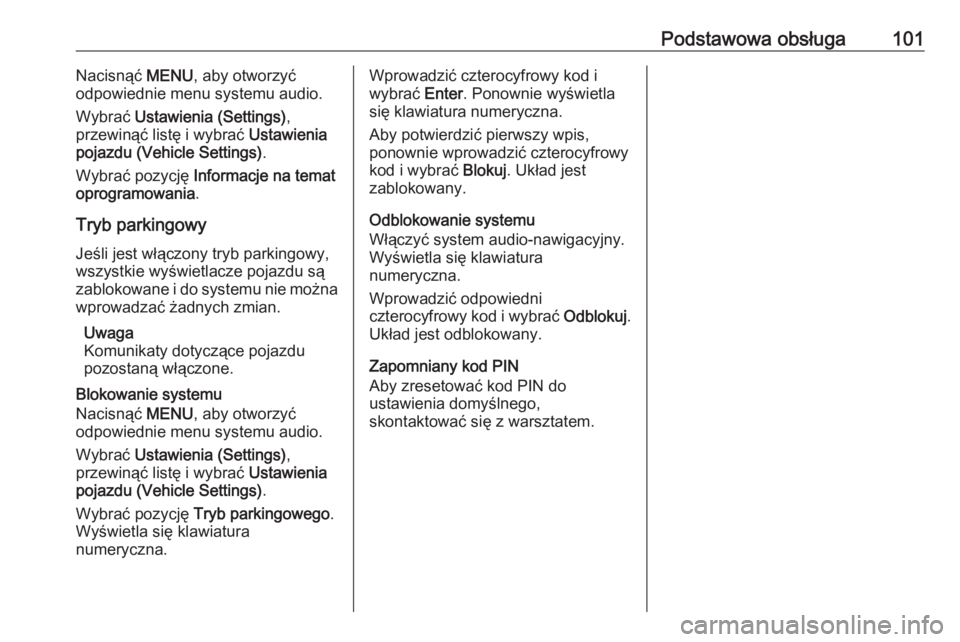 OPEL KARL 2019 Instrukcja obsługi systemu audio-nawigacyjnego (in Polish) Podstawowa obsługa101Nacisnąć MENU, aby otworzyć
odpowiednie menu systemu audio.
Wybrać Ustawienia (Settings) ,
przewinąć listę i wybrać Ustawienia
pojazdu (Vehicle Settings) .
Wybrać pozy OPEL KARL 2019 Instrukcja obsługi systemu audio-nawigacyjnego (in Polish) Podstawowa obsługa101Nacisnąć MENU, aby otworzyć
odpowiednie menu systemu audio.
Wybrać Ustawienia (Settings) ,
przewinąć listę i wybrać Ustawienia
pojazdu (Vehicle Settings) .
Wybrać pozy