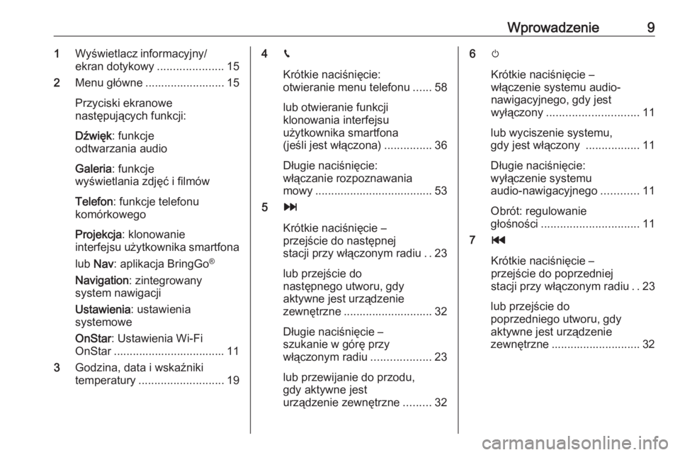 OPEL KARL 2019  Instrukcja obsługi systemu audio-nawigacyjnego (in Polish) Wprowadzenie91Wyświetlacz informacyjny/
ekran dotykowy .....................15
2 Menu główne ......................... 15
Przyciski ekranowe
następujących funkcji:
Dźwięk : funkcje
odtwarzania 