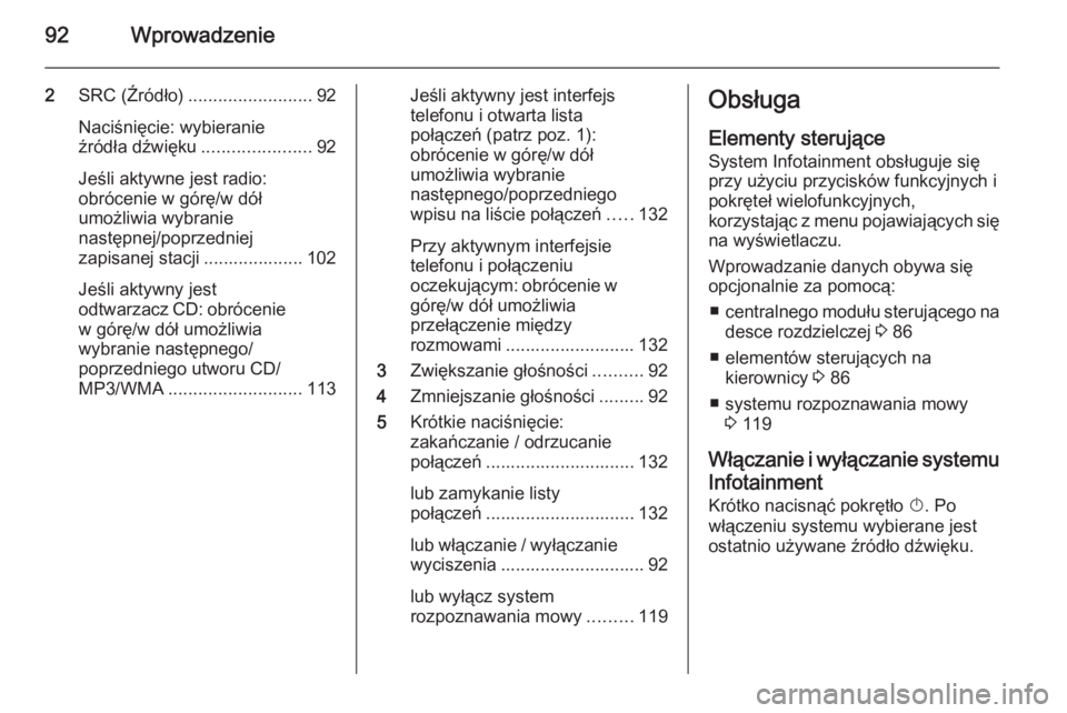OPEL MERIVA 2014.5 Instrukcja obsługi systemu audio-nawigacyjnego (in Polish) 92Wprowadzenie
2SRC (Źródło) ......................... 92
Naciśnięcie: wybieranie
źródła dźwięku ......................92
Jeśli aktywne jest radio:
obrócenie w górę/w dół
umożliwia wy OPEL MERIVA 2014.5 Instrukcja obsługi systemu audio-nawigacyjnego (in Polish) 92Wprowadzenie
2SRC (Źródło) ......................... 92
Naciśnięcie: wybieranie
źródła dźwięku ......................92
Jeśli aktywne jest radio:
obrócenie w górę/w dół
umożliwia wy