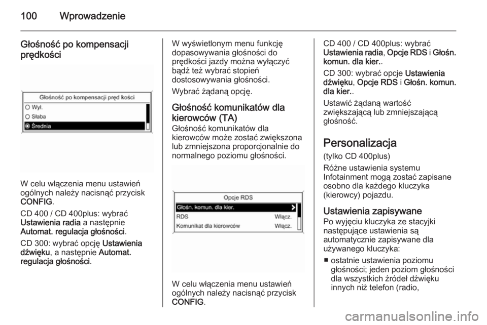 OPEL MERIVA 2014.5 Instrukcja obsługi systemu audio-nawigacyjnego (in Polish) 100Wprowadzenie
Głośność po kompensacji
prędkości
W celu włączenia menu ustawień
ogólnych należy nacisnąć przycisk
CONFIG .
CD 400 / CD 400plus: wybrać
Ustawienia radia a następnie
Aut OPEL MERIVA 2014.5 Instrukcja obsługi systemu audio-nawigacyjnego (in Polish) 100Wprowadzenie
Głośność po kompensacji
prędkości
W celu włączenia menu ustawień
ogólnych należy nacisnąć przycisk
CONFIG .
CD 400 / CD 400plus: wybrać
Ustawienia radia a następnie
Aut