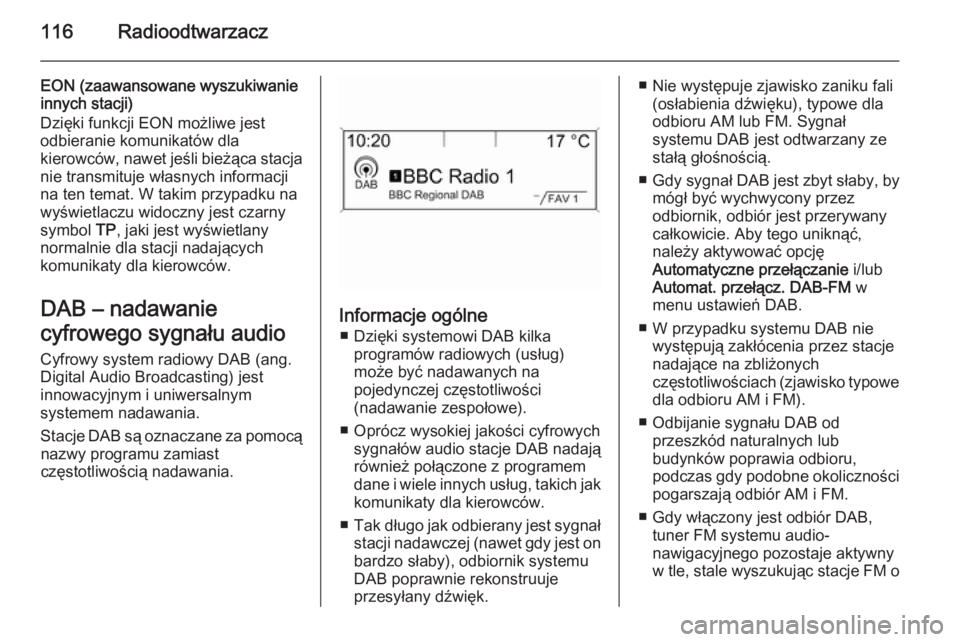 OPEL MERIVA 2015  Instrukcja obsługi systemu audio-nawigacyjnego (in Polish) 116Radioodtwarzacz
EON (zaawansowane wyszukiwanie
innych stacji)
Dzięki funkcji EON możliwe jest
odbieranie komunikatów dla
kierowców, nawet jeśli bieżąca stacja
nie transmituje własnych infor