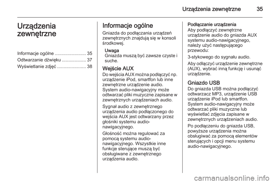 OPEL MERIVA 2015  Instrukcja obsługi systemu audio-nawigacyjnego (in Polish) Urządzenia zewnętrzne35Urządzenia
zewnętrzneInformacje ogólne ........................35
Odtwarzanie dźwięku ................... 37
Wyświetlanie zdjęć ......................38Informacje ogó