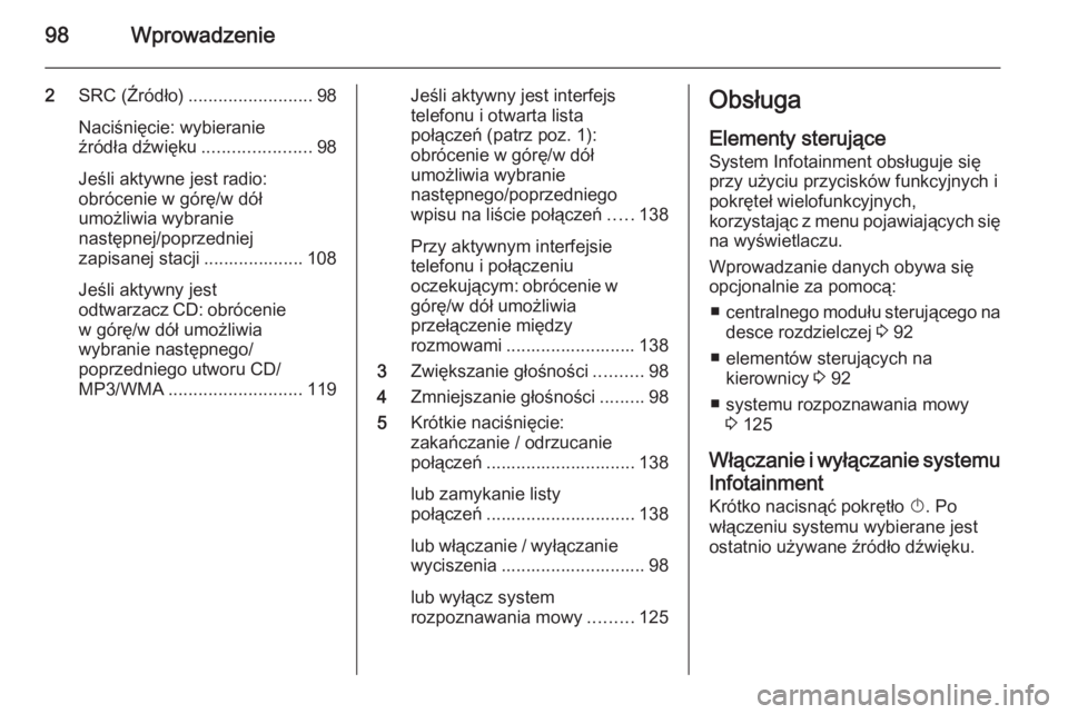 OPEL MERIVA 2015 Instrukcja obsługi systemu audio-nawigacyjnego (in Polish) 98Wprowadzenie
2SRC (Źródło) ......................... 98
Naciśnięcie: wybieranie
źródła dźwięku ......................98
Jeśli aktywne jest radio:
obrócenie w górę/w dół
umożliwia wy OPEL MERIVA 2015 Instrukcja obsługi systemu audio-nawigacyjnego (in Polish) 98Wprowadzenie
2SRC (Źródło) ......................... 98
Naciśnięcie: wybieranie
źródła dźwięku ......................98
Jeśli aktywne jest radio:
obrócenie w górę/w dół
umożliwia wy