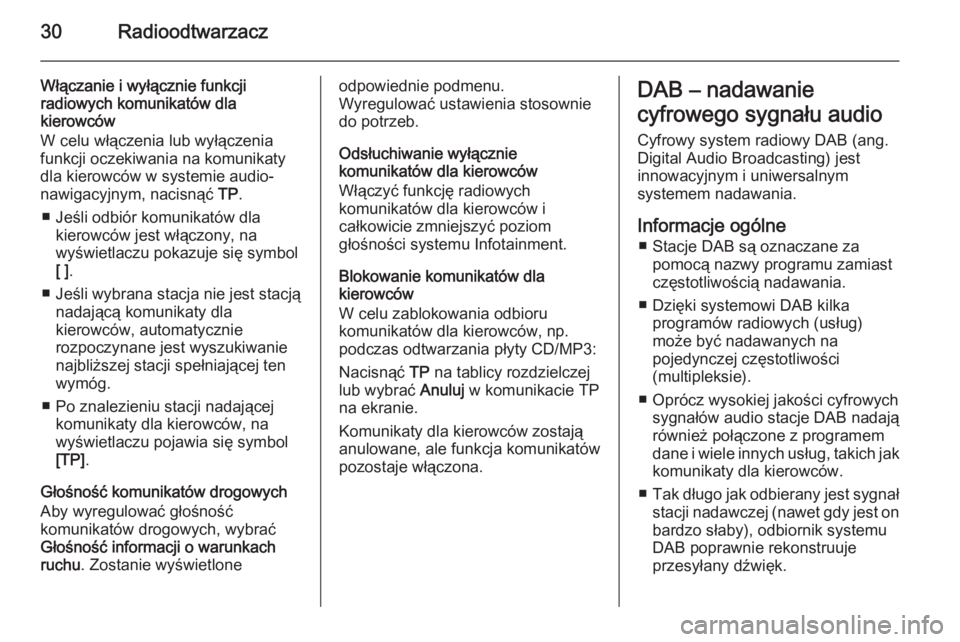OPEL MERIVA 2015.5  Instrukcja obsługi systemu audio-nawigacyjnego (in Polish) 30Radioodtwarzacz
Włączanie i wyłącznie funkcji
radiowych komunikatów dla
kierowców
W celu włączenia lub wyłączenia
funkcji oczekiwania na komunikaty
dla kierowców w systemie audio-
nawigac