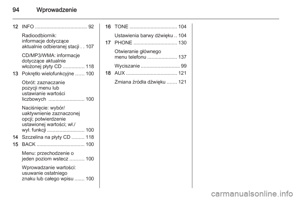 OPEL MERIVA 2015.5  Instrukcja obsługi systemu audio-nawigacyjnego (in Polish) 94Wprowadzenie
12INFO ..................................... 92
Radioodbiornik:
informacje dotyczące
aktualnie odbieranej stacji ..107
CD/MP3/WMA: informacje dotyczące aktualnie
włożonej płyty CD 