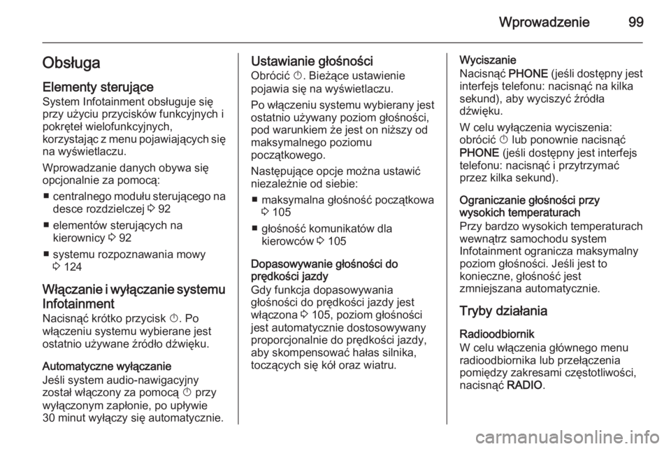 OPEL MERIVA 2015.5  Instrukcja obsługi systemu audio-nawigacyjnego (in Polish) Wprowadzenie99ObsługaElementy sterujące
System Infotainment obsługuje się przy użyciu przycisków funkcyjnych i
pokręteł wielofunkcyjnych,
korzystając z menu pojawiających się na wyświetlac