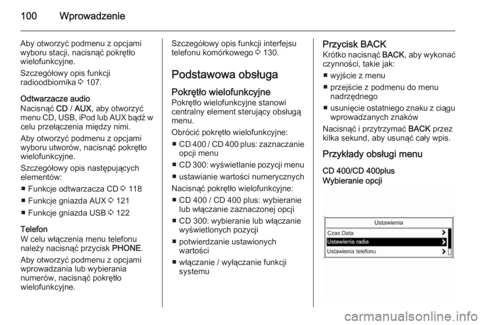 OPEL MERIVA 2015.5 Instrukcja obsługi systemu audio-nawigacyjnego (in Polish) 100Wprowadzenie
Aby otworzyć podmenu z opcjamiwyboru stacji, nacisnąć pokrętło
wielofunkcyjne.
Szczegółowy opis funkcji
radioodbiornika 3 107.
Odtwarzacze audio
Nacisnąć CD / AUX , aby otwo OPEL MERIVA 2015.5 Instrukcja obsługi systemu audio-nawigacyjnego (in Polish) 100Wprowadzenie
Aby otworzyć podmenu z opcjamiwyboru stacji, nacisnąć pokrętło
wielofunkcyjne.
Szczegółowy opis funkcji
radioodbiornika 3 107.
Odtwarzacze audio
Nacisnąć CD / AUX , aby otwo