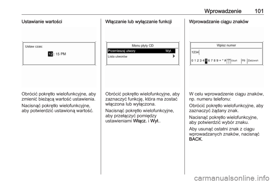 OPEL MERIVA 2016  Instrukcja obsługi systemu audio-nawigacyjnego (in Polish) Wprowadzenie101Ustawianie wartości
Obrócić pokrętło wielofunkcyjne, aby
zmienić bieżącą wartość ustawienia.
Nacisnąć pokrętło wielofunkcyjne,
aby potwierdzić ustawioną wartość.
Wł�