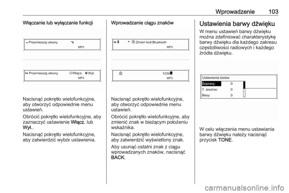 OPEL MERIVA 2016  Instrukcja obsługi systemu audio-nawigacyjnego (in Polish) Wprowadzenie103Włączanie lub wyłączanie funkcji
Nacisnąć pokrętło wielofunkcyjne,
aby otworzyć odpowiednie menu
ustawień.
Obrócić pokrętło wielofunkcyjne, aby
zaznaczyć ustawienie  Wł�