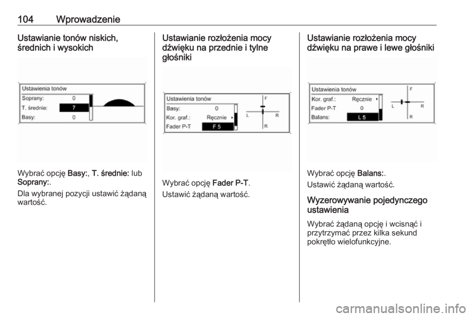 OPEL MERIVA 2016  Instrukcja obsługi systemu audio-nawigacyjnego (in Polish) 104WprowadzenieUstawianie tonów niskich,
średnich i wysokich
Wybrać opcję  Basy:, T. średnie:  lub
Soprany: .
Dla wybranej pozycji ustawić żądaną
wartość.
Ustawianie rozłożenia mocy
dźwi