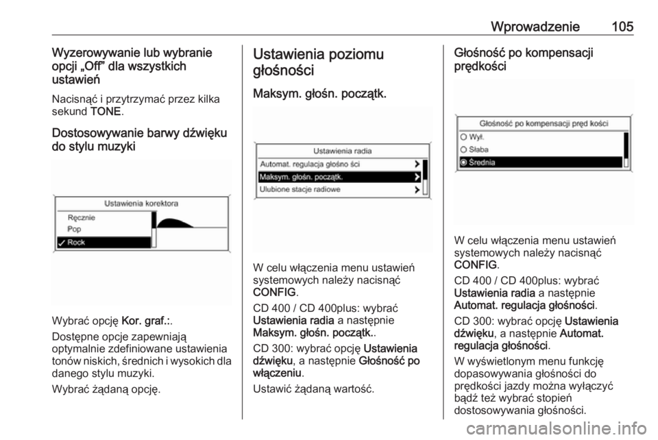 OPEL MERIVA 2016  Instrukcja obsługi systemu audio-nawigacyjnego (in Polish) Wprowadzenie105Wyzerowywanie lub wybranie
opcji „Off” dla wszystkich
ustawień
Nacisnąć i przytrzymać przez kilka
sekund  TONE.
Dostosowywanie barwy dźwięku
do stylu muzyki
Wybrać opcję  Ko