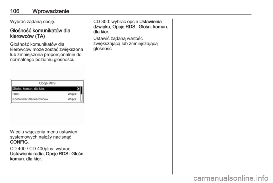 OPEL MERIVA 2016  Instrukcja obsługi systemu audio-nawigacyjnego (in Polish) 106WprowadzenieWybrać żądaną opcję.Głośność komunikatów dla
kierowców (TA)
Głośność komunikatów dla
kierowców może zostać zwiększona
lub zmniejszona proporcjonalnie do
normalnego p