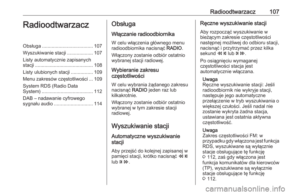 OPEL MERIVA 2016 Instrukcja obsługi systemu audio-nawigacyjnego (in Polish) Radioodtwarzacz107RadioodtwarzaczObsługa..................................... 107
Wyszukiwanie stacji ...................107
Listy automatycznie zapisanych
stacji .................................... OPEL MERIVA 2016 Instrukcja obsługi systemu audio-nawigacyjnego (in Polish) Radioodtwarzacz107RadioodtwarzaczObsługa..................................... 107
Wyszukiwanie stacji ...................107
Listy automatycznie zapisanych
stacji ....................................