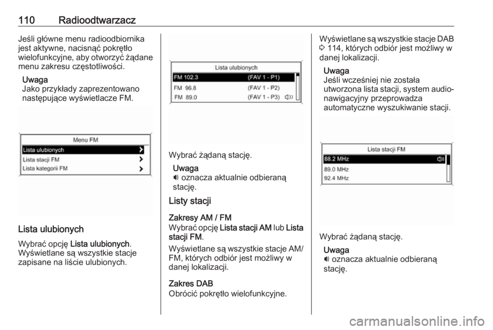OPEL MERIVA 2016  Instrukcja obsługi systemu audio-nawigacyjnego (in Polish) 110RadioodtwarzaczJeśli główne menu radioodbiornika
jest aktywne, nacisnąć pokrętło
wielofunkcyjne, aby otworzyć żądane
menu zakresu częstotliwości.
Uwaga
Jako przykłady zaprezentowano
na