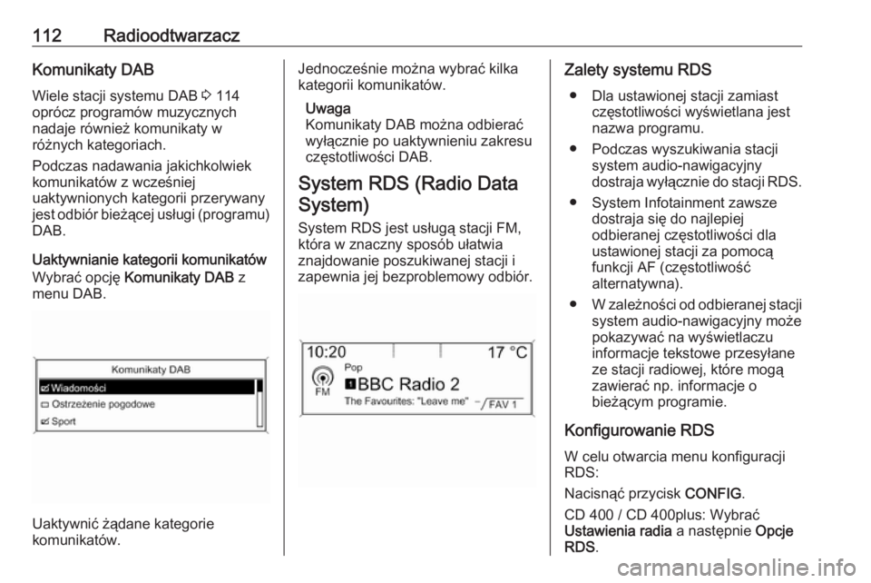OPEL MERIVA 2016  Instrukcja obsługi systemu audio-nawigacyjnego (in Polish) 112RadioodtwarzaczKomunikaty DAB
Wiele stacji systemu DAB  3 114
oprócz programów muzycznych
nadaje również komunikaty w
różnych kategoriach.
Podczas nadawania jakichkolwiek
komunikatów z wcze