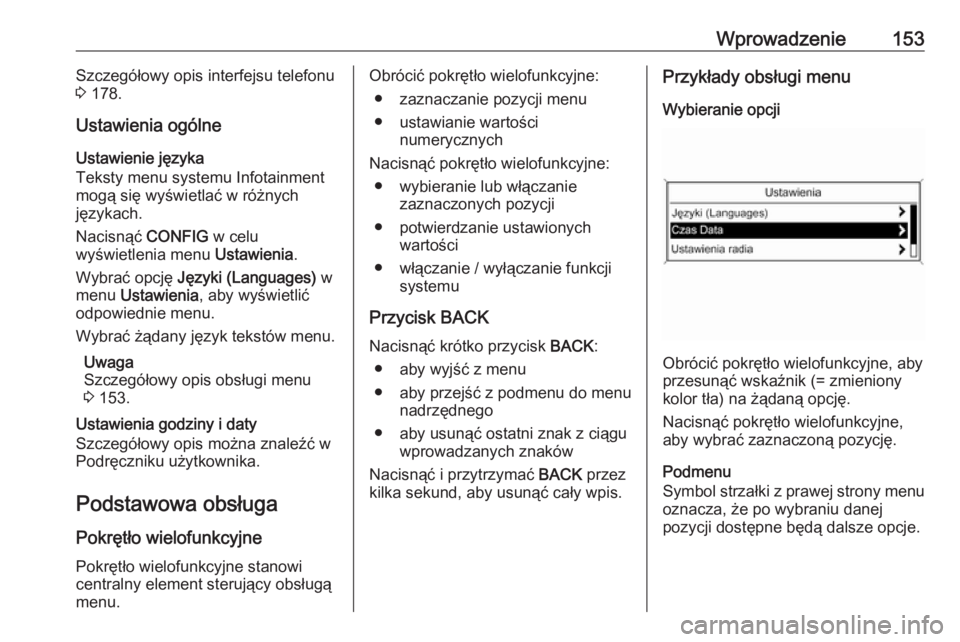 OPEL MERIVA 2016  Instrukcja obsługi systemu audio-nawigacyjnego (in Polish) Wprowadzenie153Szczegółowy opis interfejsu telefonu
3  178.
Ustawienia ogólne
Ustawienie języka
Teksty menu systemu Infotainment
mogą się wyświetlać w różnych
językach.
Nacisnąć  CONFIG w