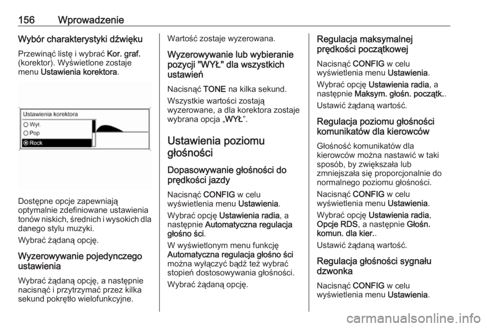 OPEL MERIVA 2016  Instrukcja obsługi systemu audio-nawigacyjnego (in Polish) 156WprowadzenieWybór charakterystyki dźwięku
Przewinąć listę i wybrać  Kor. graf.
(korektor). Wyświetlone zostaje
menu  Ustawienia korektora .
Dostępne opcje zapewniają
optymalnie zdefiniowa