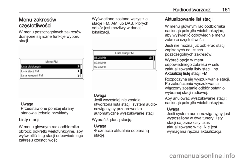 OPEL MERIVA 2016  Instrukcja obsługi systemu audio-nawigacyjnego (in Polish) Radioodtwarzacz161Menu zakresówczęstotliwości
W menu poszczególnych zakresów
dostępne są różne funkcje wyboru
stacji.
Uwaga
Przedstawione poniżej ekrany
stanowią jedynie przykłady.
Listy s
